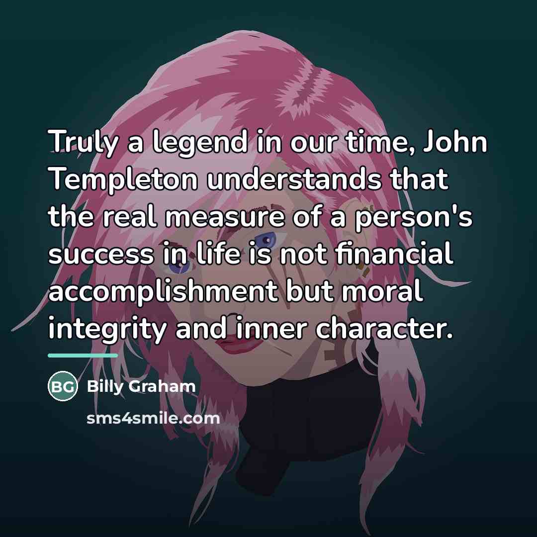 “Truly a legend in our time, John Templeton understands that…” quote by Billy Graham