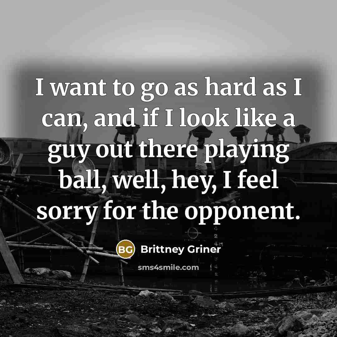 “I want to go as hard as I can, and…” quote by Brittney Griner