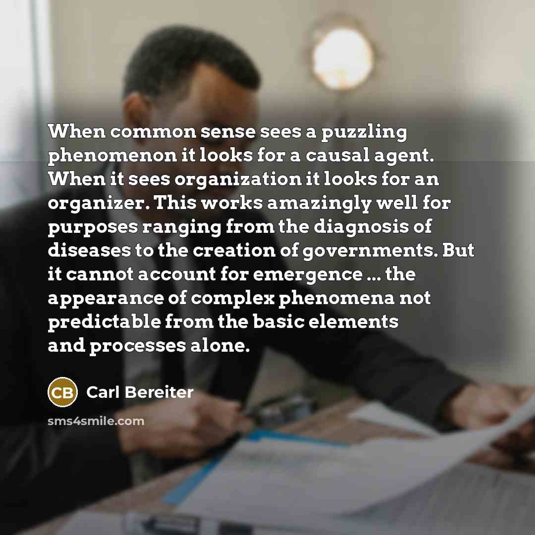 “When common sense sees a puzzling phenomenon it looks for…” quote by Carl Bereiter