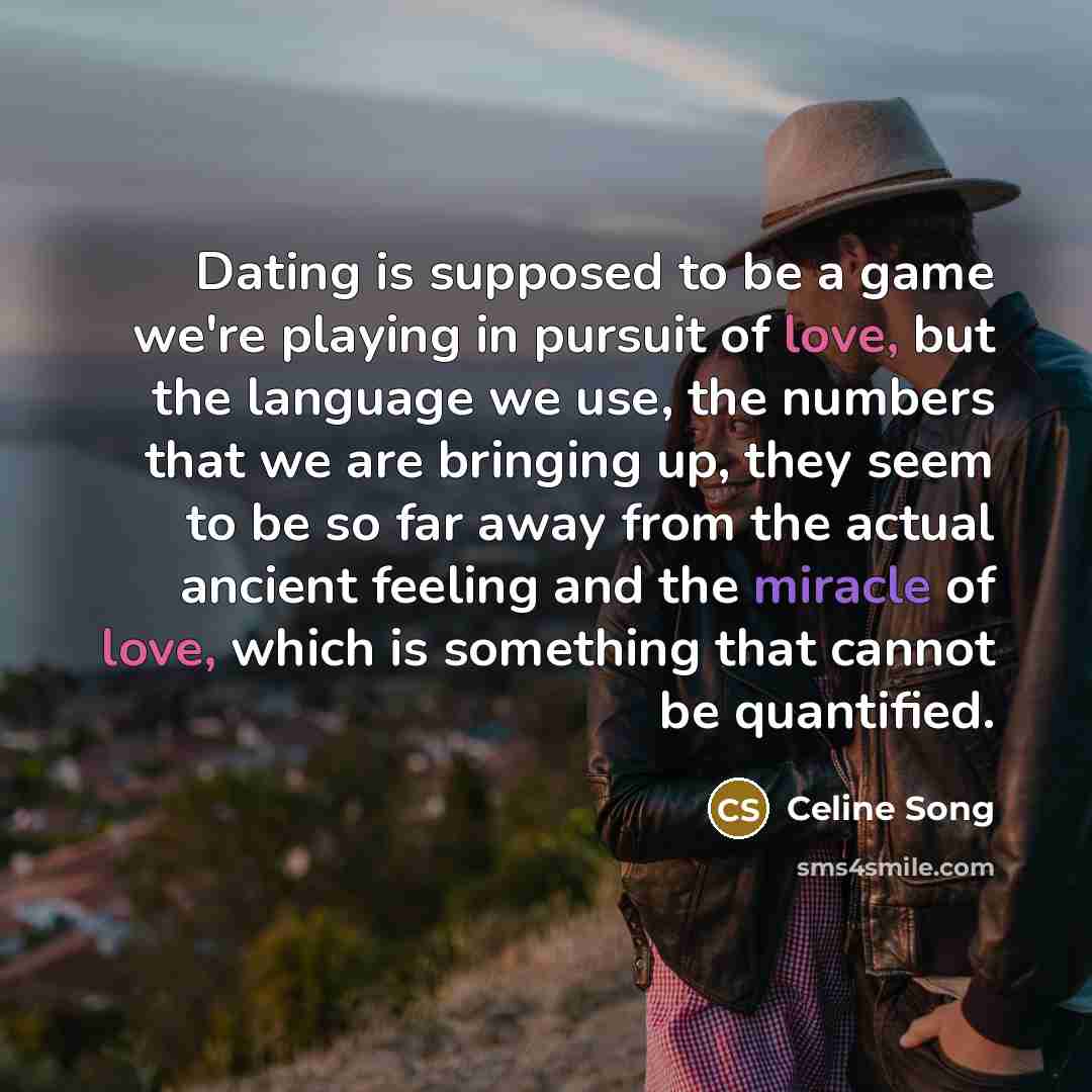 “Dating is supposed to be a game we're playing in…” quote by Celine Song