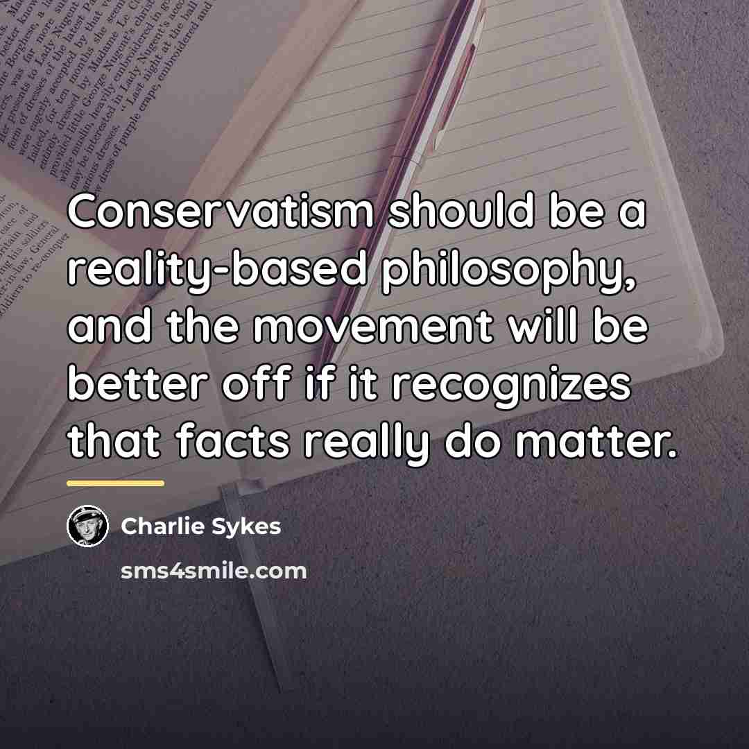 “Conservatism should be a reality-based philosophy, and the movement will…” quote by Charlie Sykes