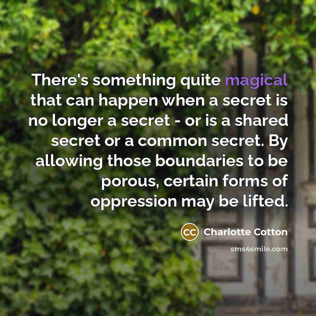 “There's something quite magical that can happen when a secret…” quote by Charlotte Cotton