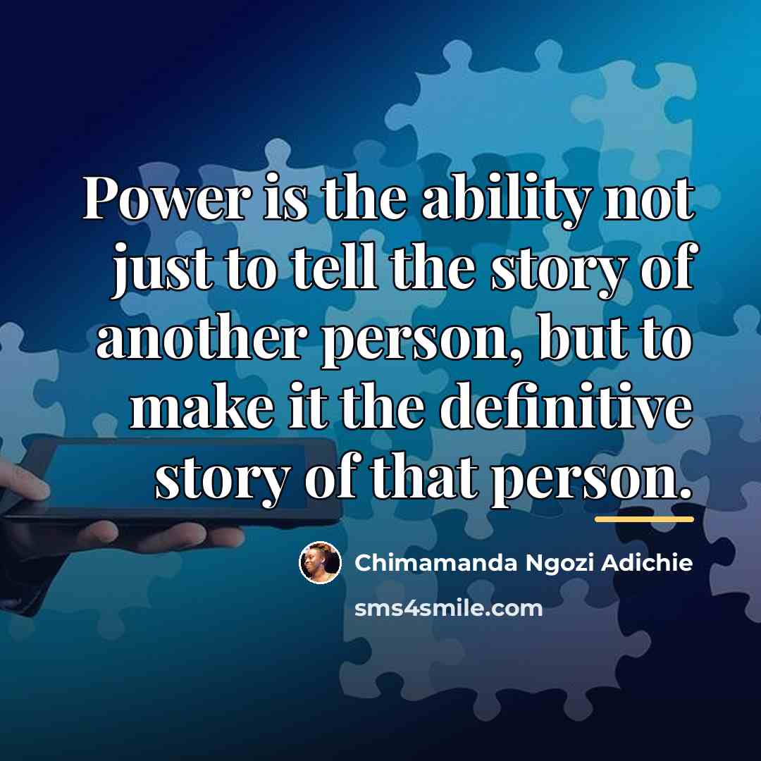 “Power is the ability not just to tell the story…” quote by Chimamanda Ngozi Adichie