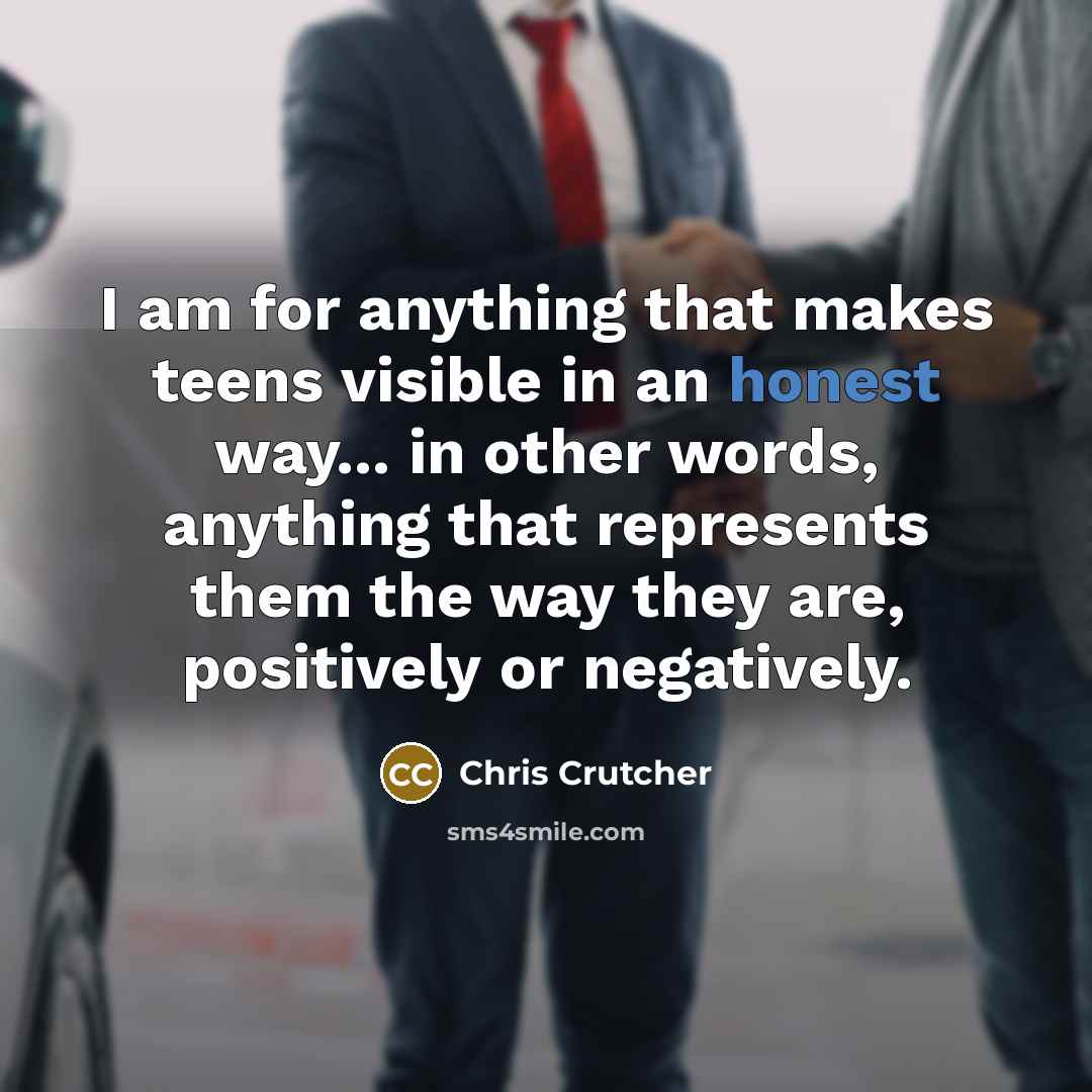 “I am for anything that makes teens visible in an…” quote by Chris Crutcher
