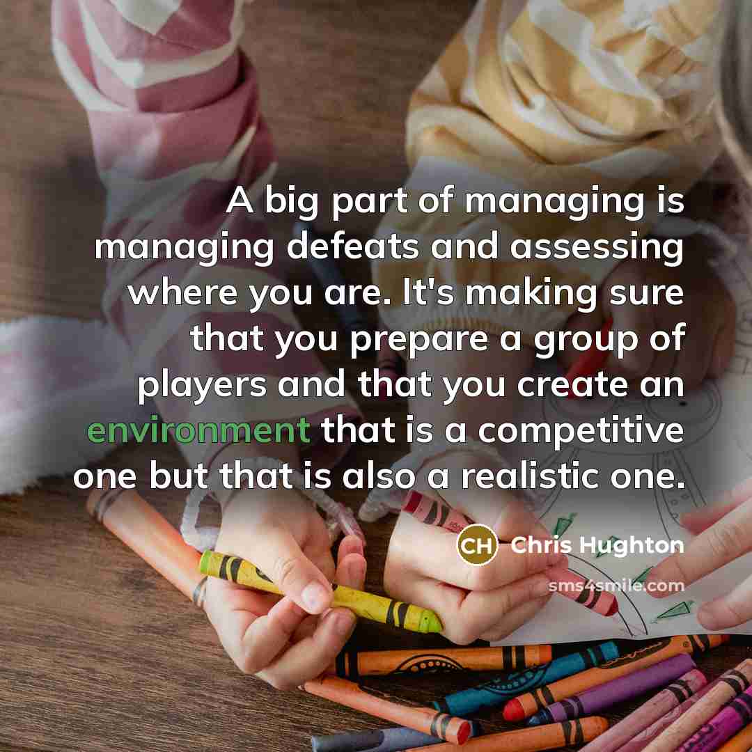 “A big part of managing is managing defeats and assessing…” quote by Chris Hughton