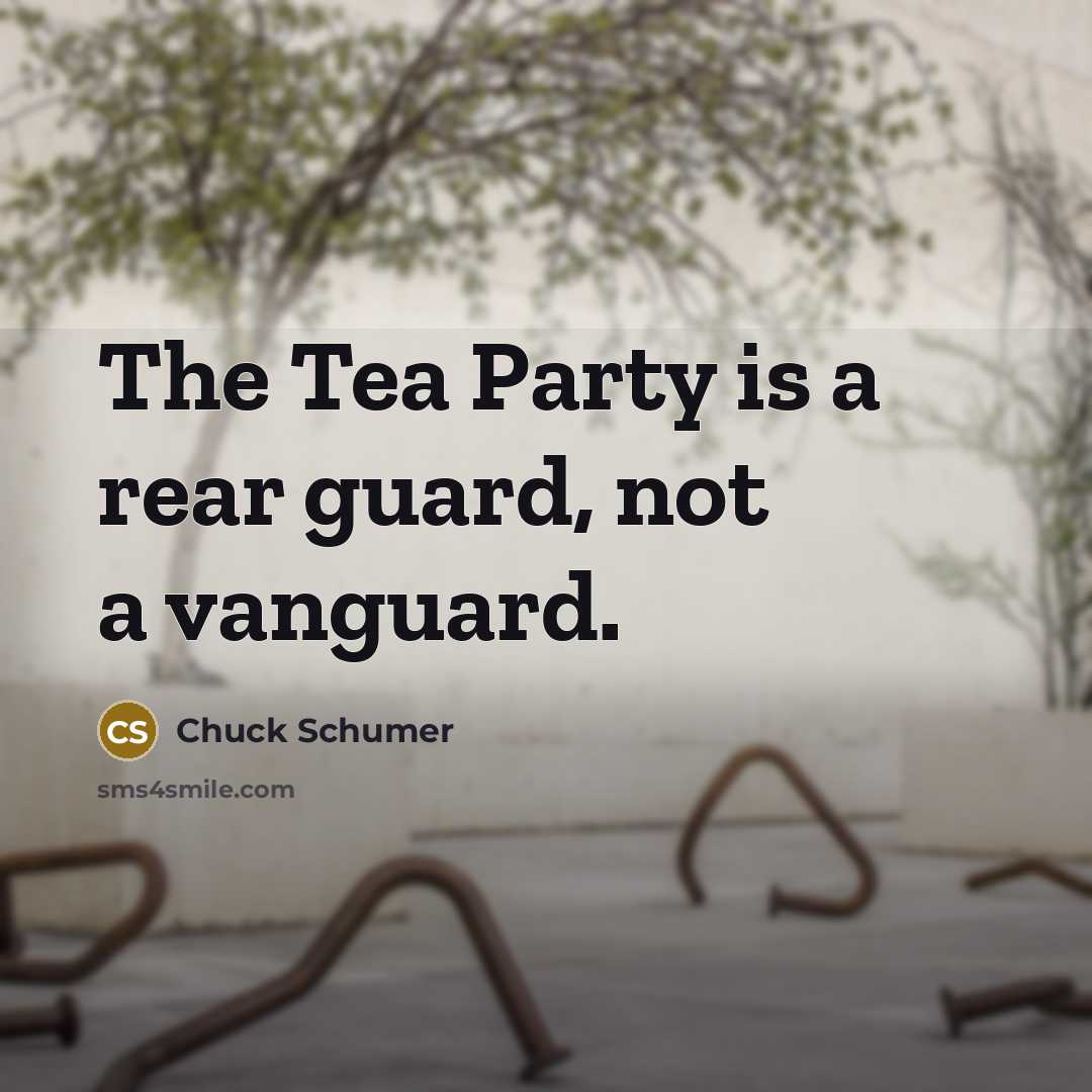 “The Tea Party is a rear guard, not a vanguard.…” quote by Chuck Schumer
