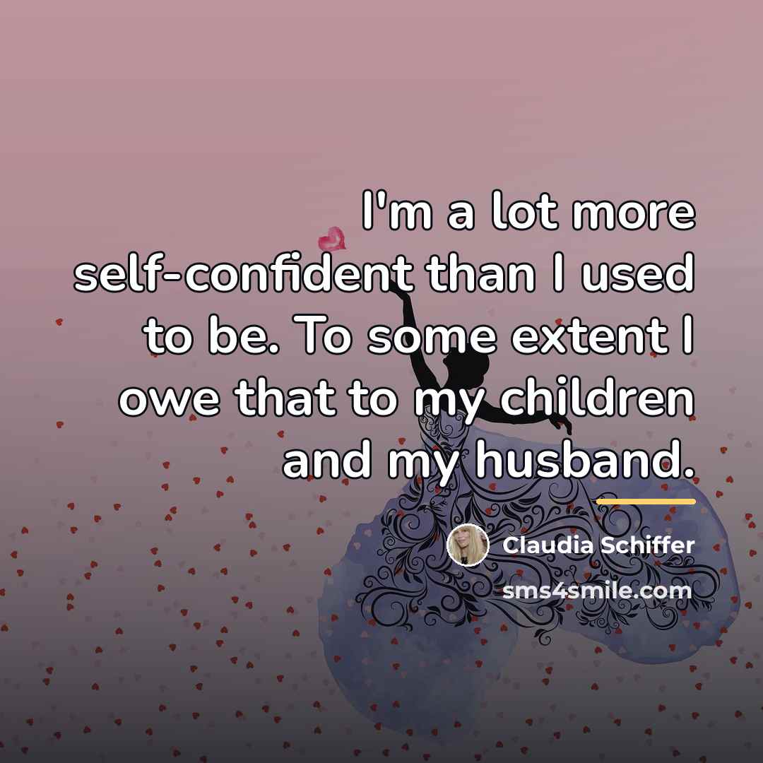 “I'm a lot more self-confident than I used to be.…” quote by Claudia Schiffer