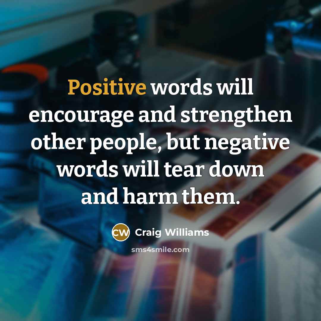 “Positive words will encourage and strengthen other people, but negative…” quote by Craig Williams