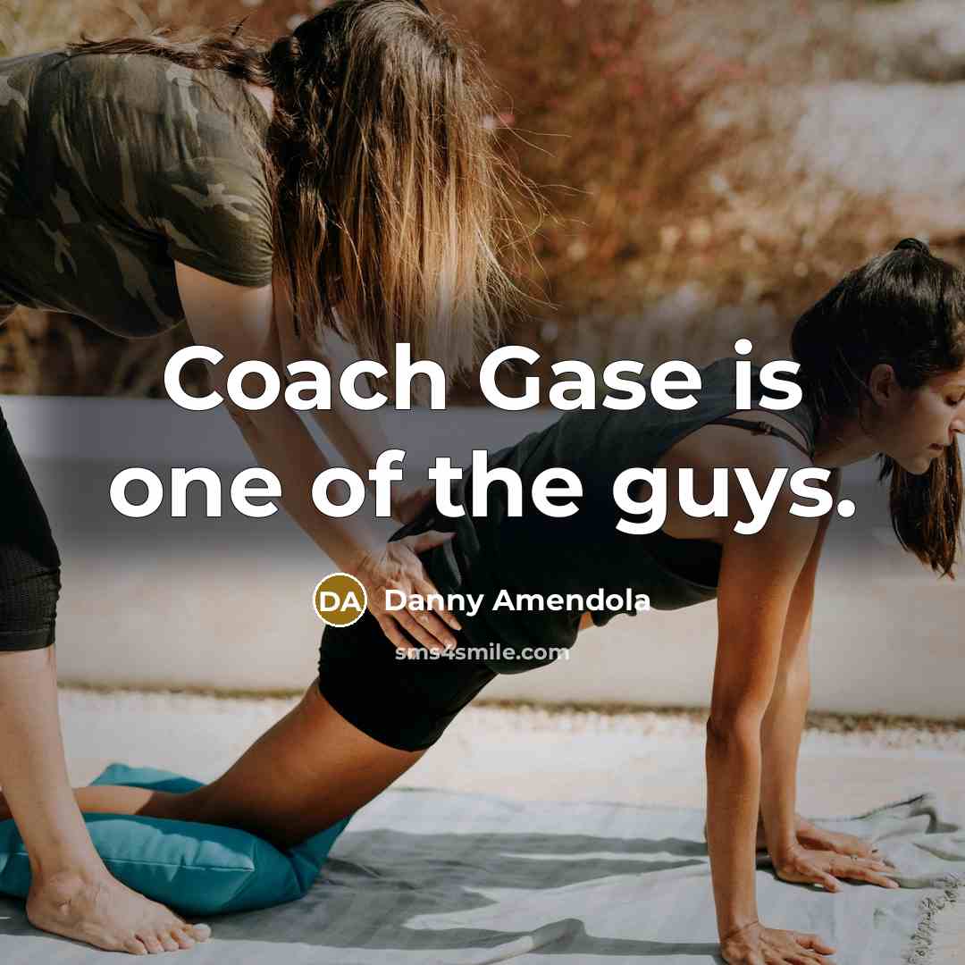 “Coach Gase is one of the guys.…” quote by Danny Amendola