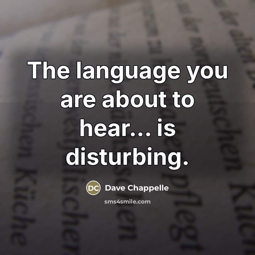 “The language you are about to hear... is disturbing.…” quote by Dave Chappelle