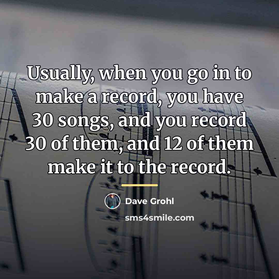 “Usually, when you go in to make a record, you…” quote by Dave Grohl