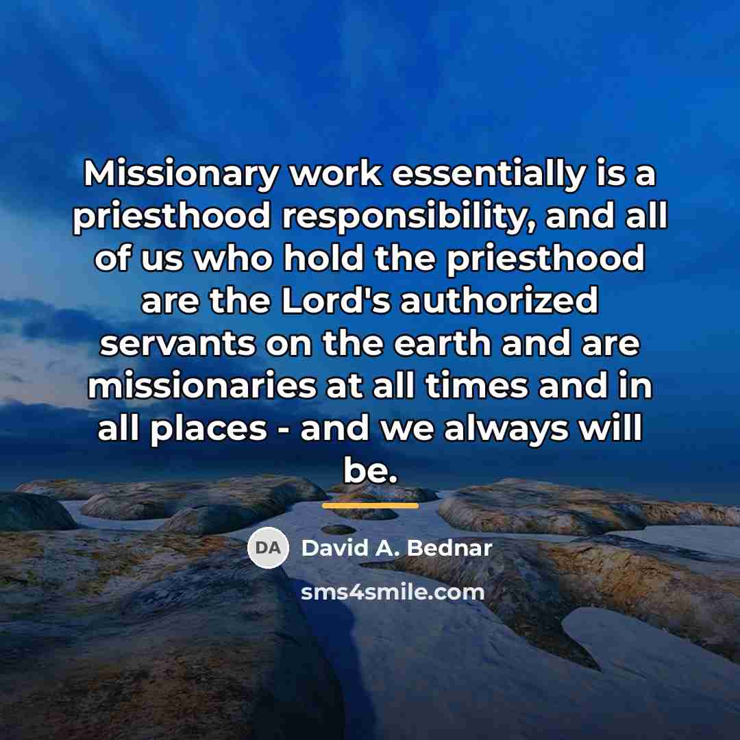 “Missionary work essentially is a priesthood responsibility, and all of…” quote by David A. Bednar