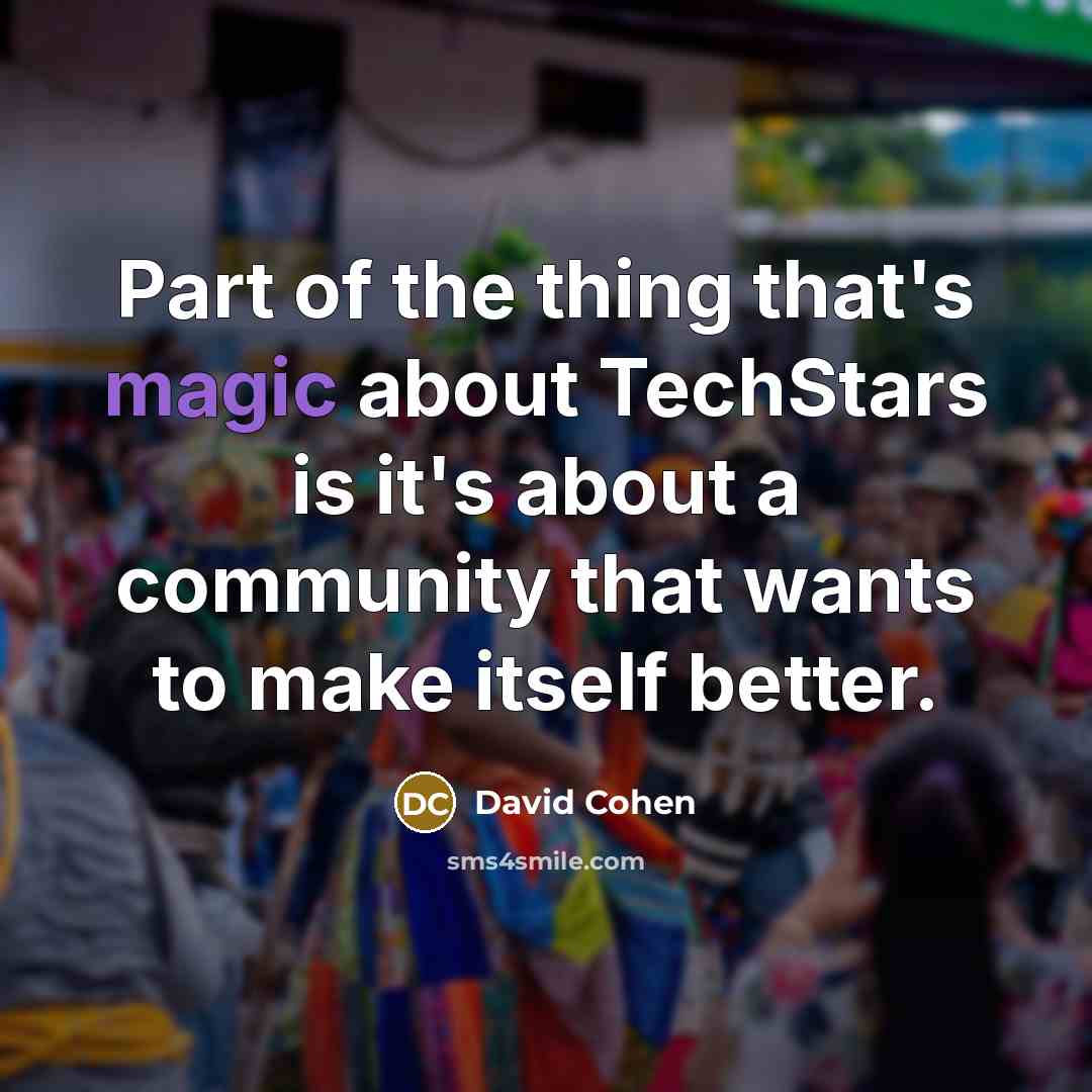 “Part of the thing that's magic about TechStars is it's…” quote by David Cohen