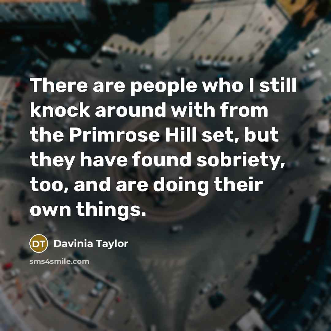 “There are people who I still knock around with from…” quote by Davinia Taylor