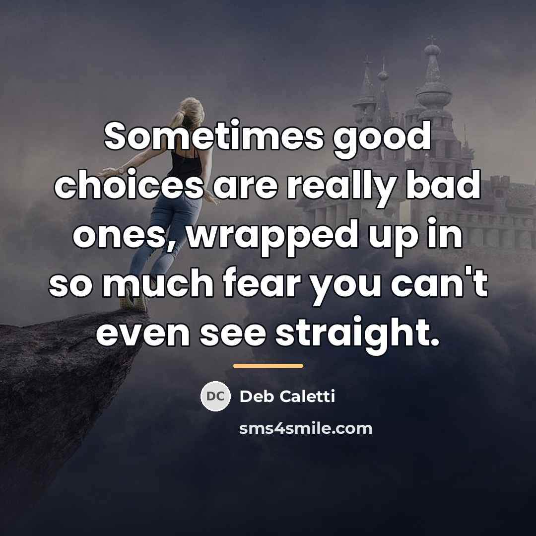 “Sometimes good choices are really bad ones, wrapped up in…” quote by Deb Caletti