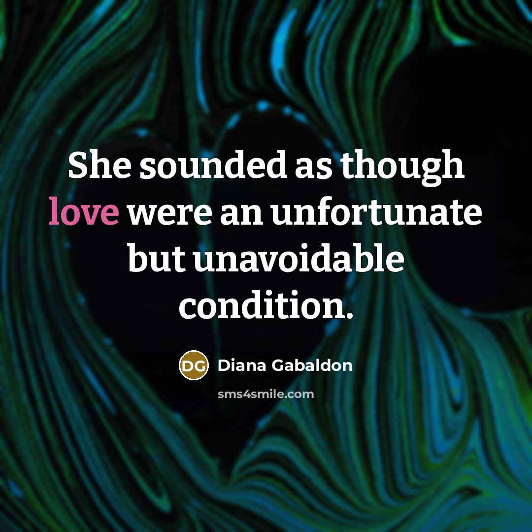 “She sounded as though love were an unfortunate but unavoidable…” quote by Diana Gabaldon