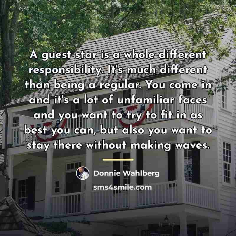“A guest star is a whole different responsibility. It's much…” quote by Donnie Wahlberg