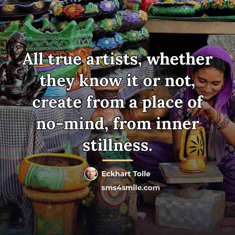 “All true artists, whether they know it or not, create…” quote by Eckhart Tolle