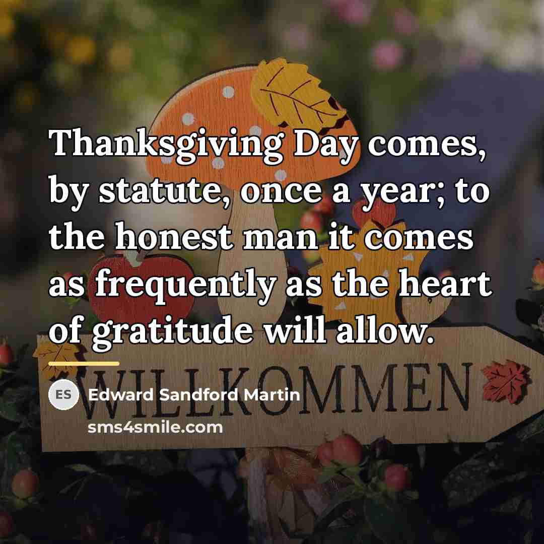 “Thanksgiving Day comes, by statute, once a year; to the…” quote by Edward Sandford Martin