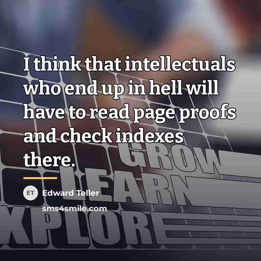 “I think that intellectuals who end up in hell will…” quote by Edward Teller