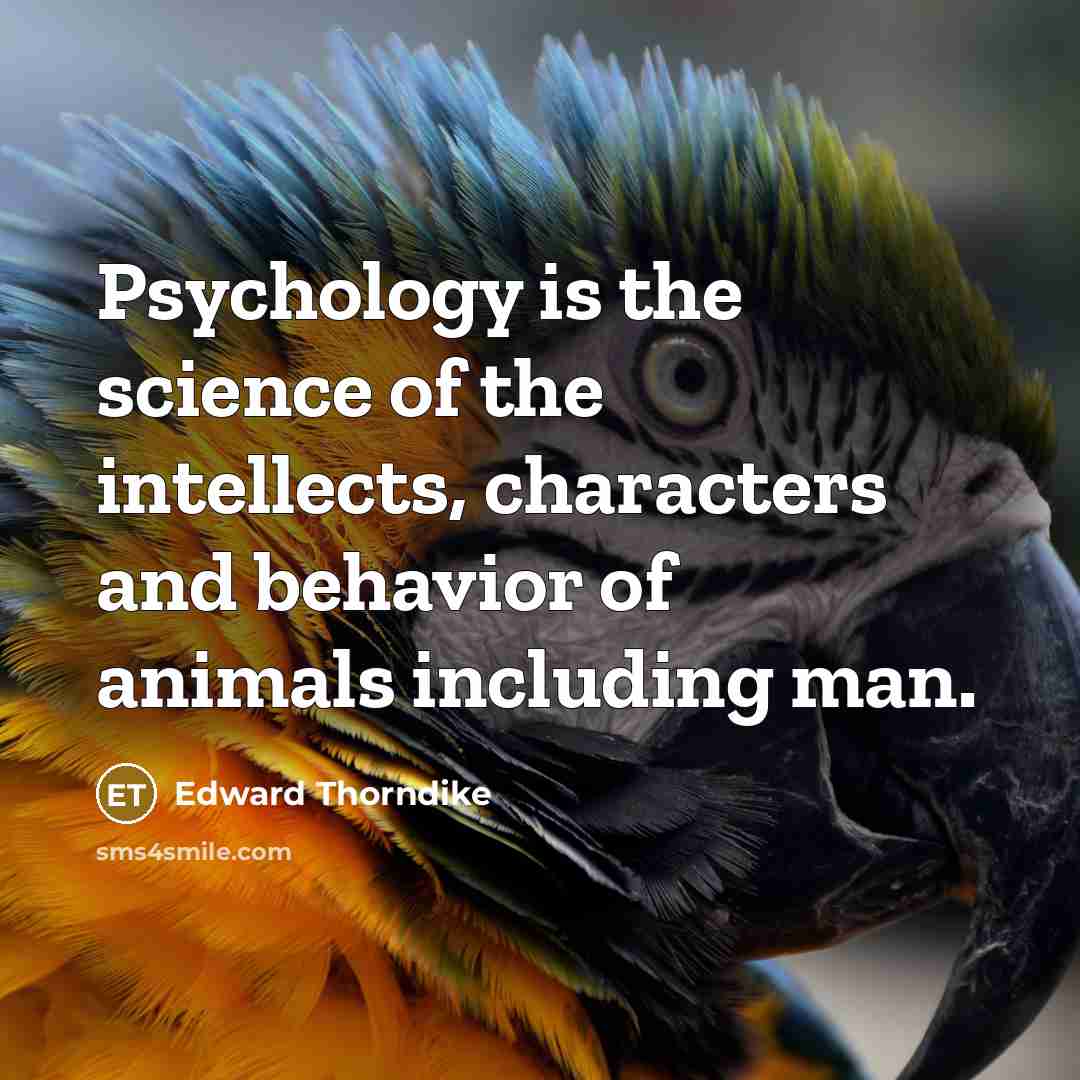 “Psychology is the science of the intellects, characters and behavior…” quote by Edward Thorndike