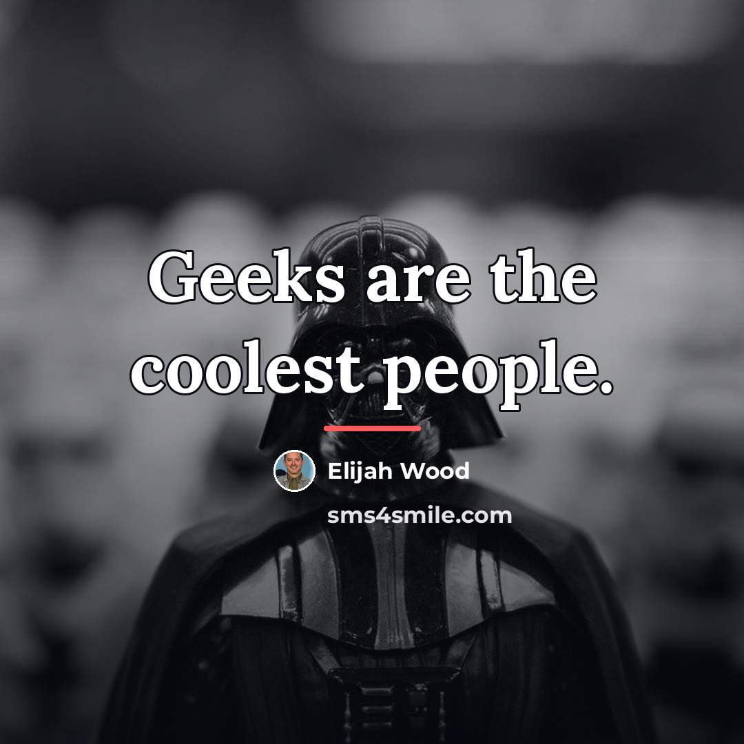 “Geeks are the coolest people.…” quote by Elijah Wood