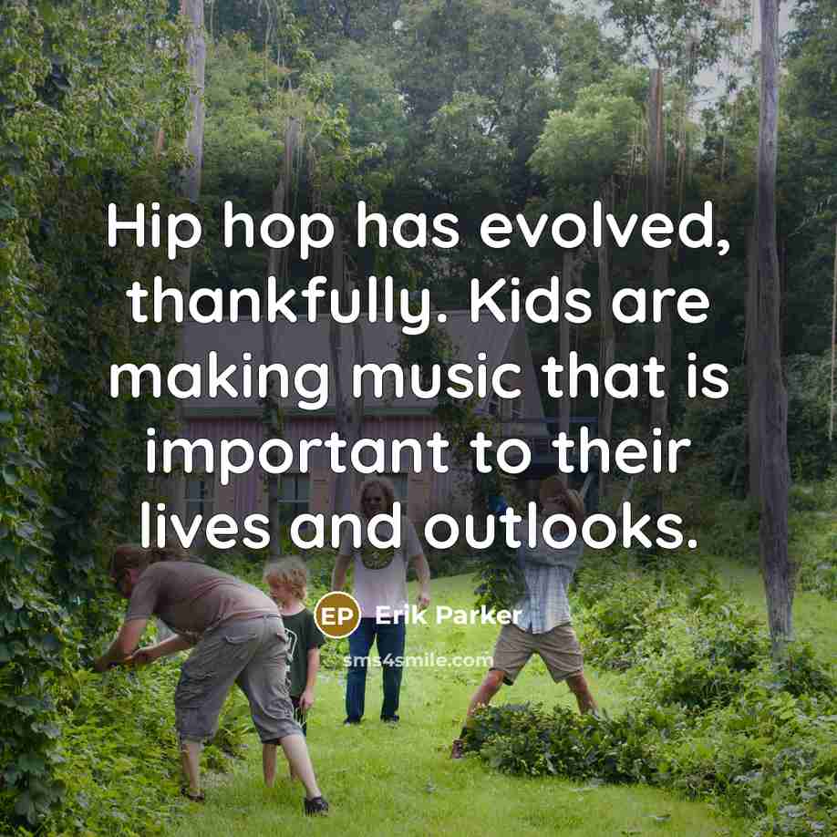 “Hip hop has evolved, thankfully. Kids are making music that…” quote by Erik Parker