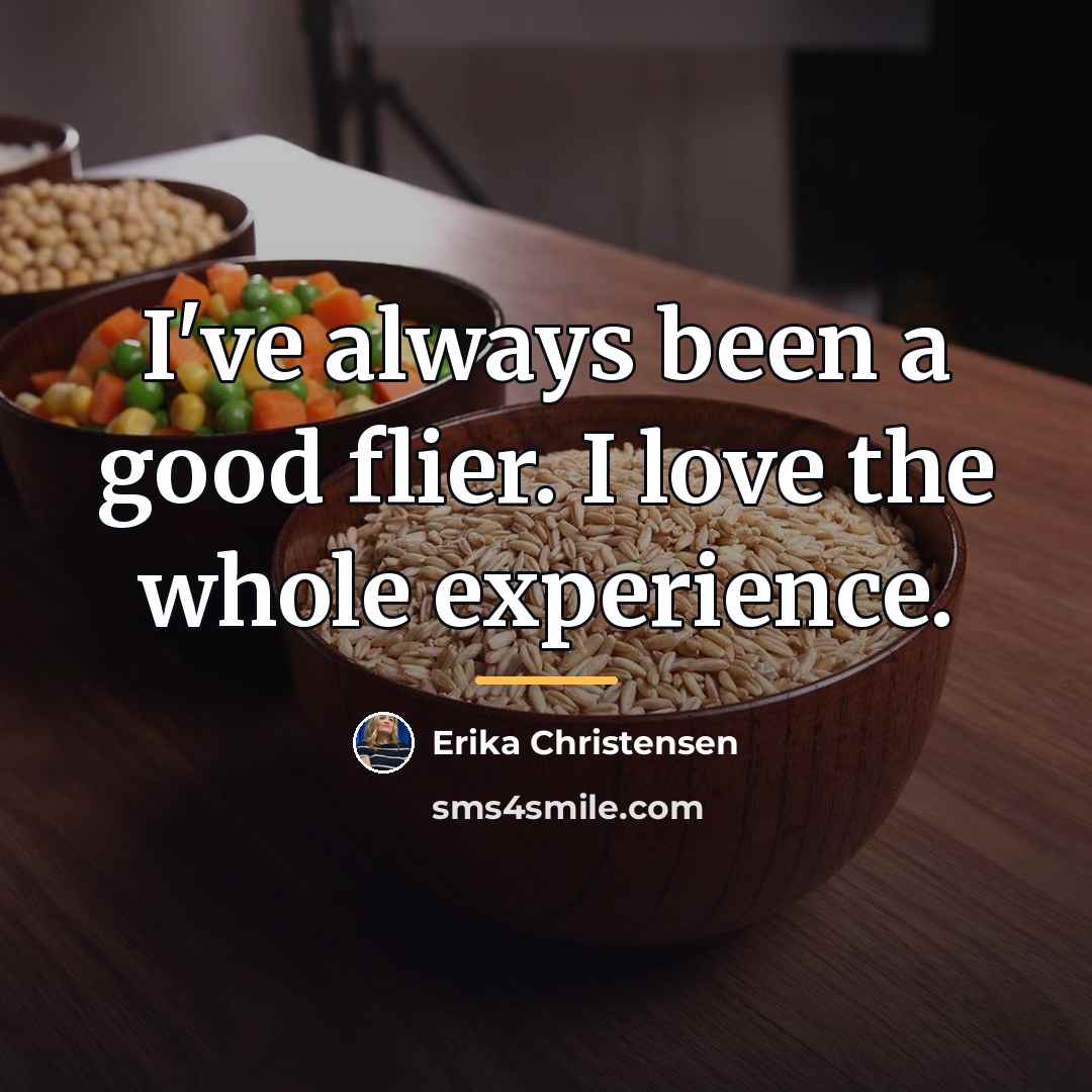 “I've always been a good flier. I love the whole…” quote by Erika Christensen