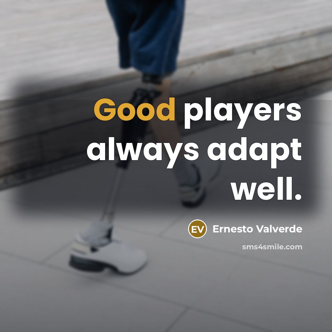 “Good players always adapt well.…” quote by Ernesto Valverde