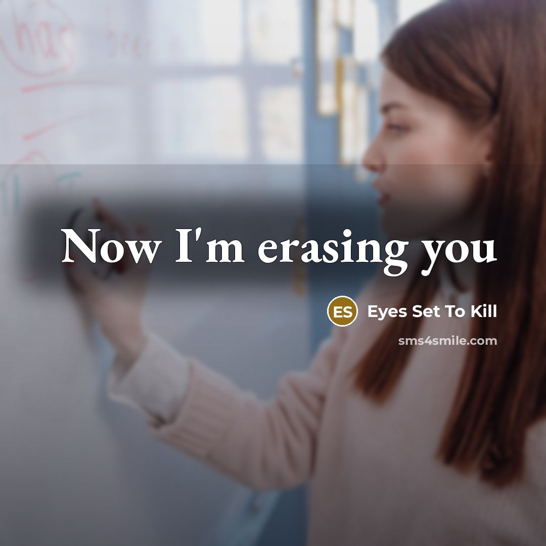 “Now I'm erasing you…” quote by Eyes Set To Kill