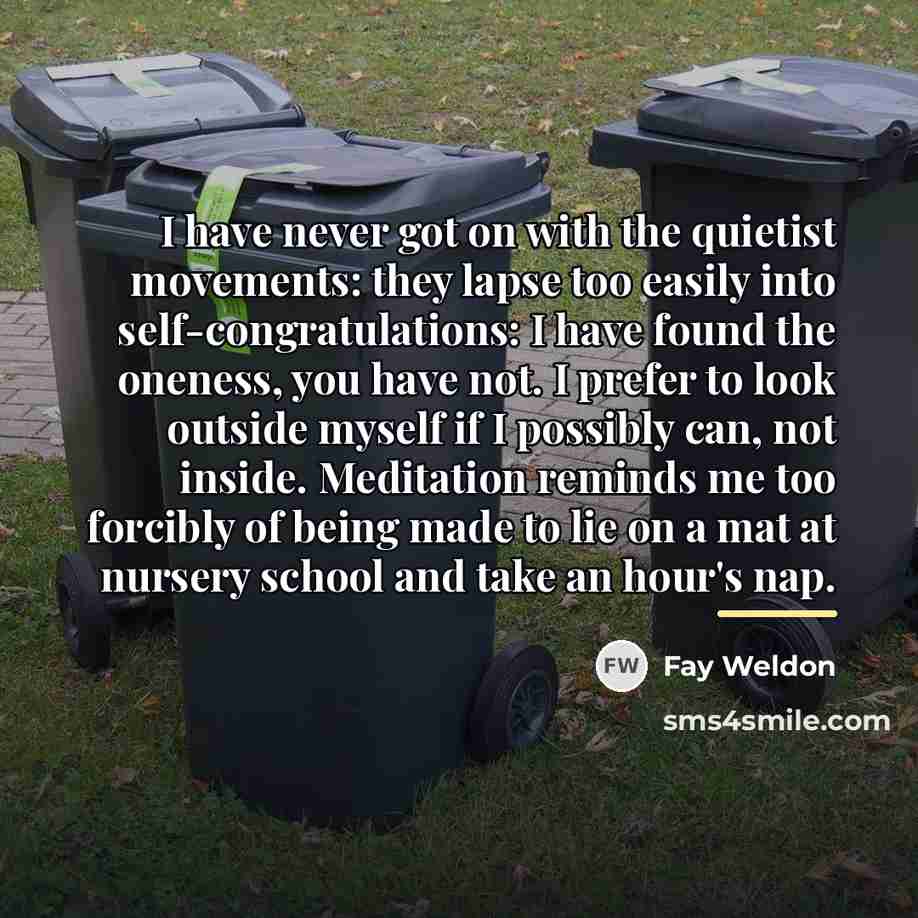 “I have never got on with the quietist movements: they…” quote by Fay Weldon