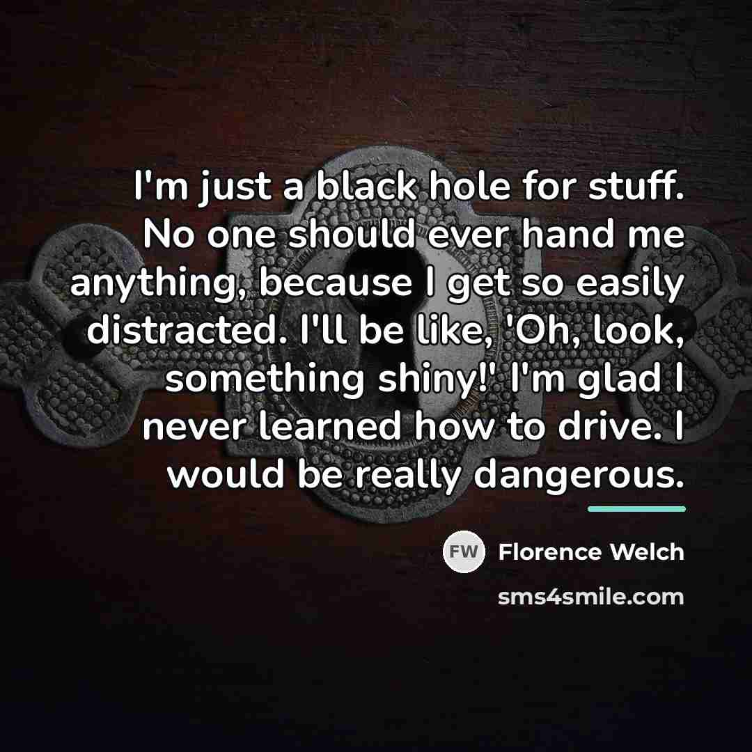 “I'm just a black hole for stuff. No one should…” quote by Florence Welch