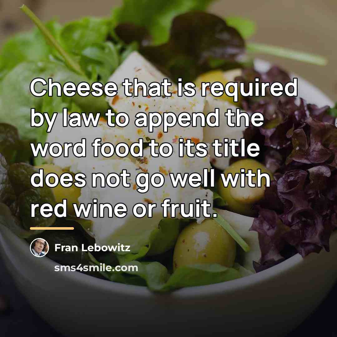 “Cheese that is required by law to append the word…” quote by Fran Lebowitz