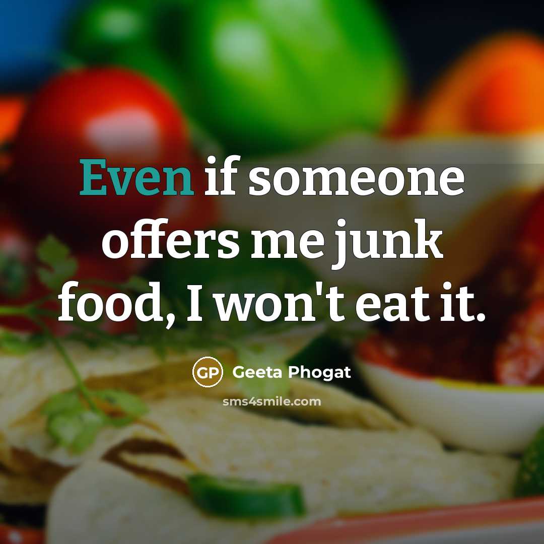 “Even if someone offers me junk food, I won't eat…” quote by Geeta Phogat