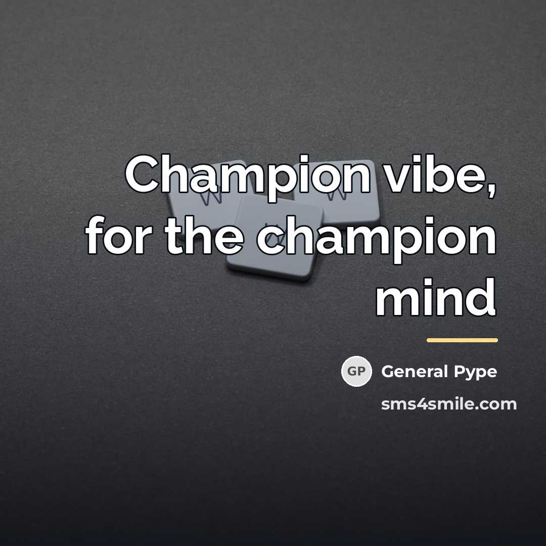 “Champion vibe, for the champion mind…” quote by General Pype
