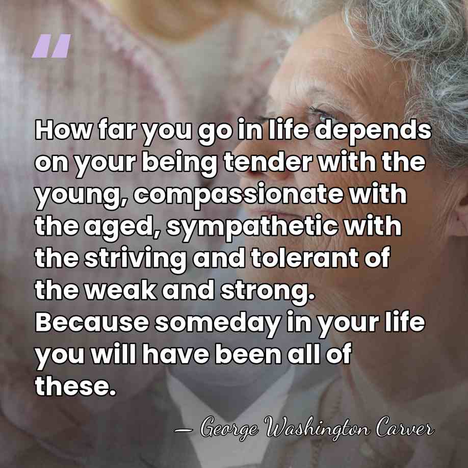 How far you go in life depends on your being tender with&hellip; - George Washington Carver