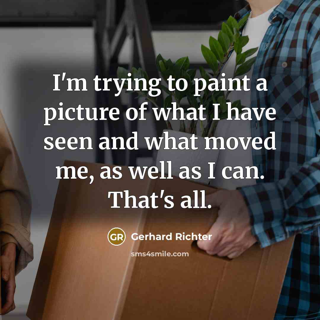“I'm trying to paint a picture of what I have…” quote by Gerhard Richter