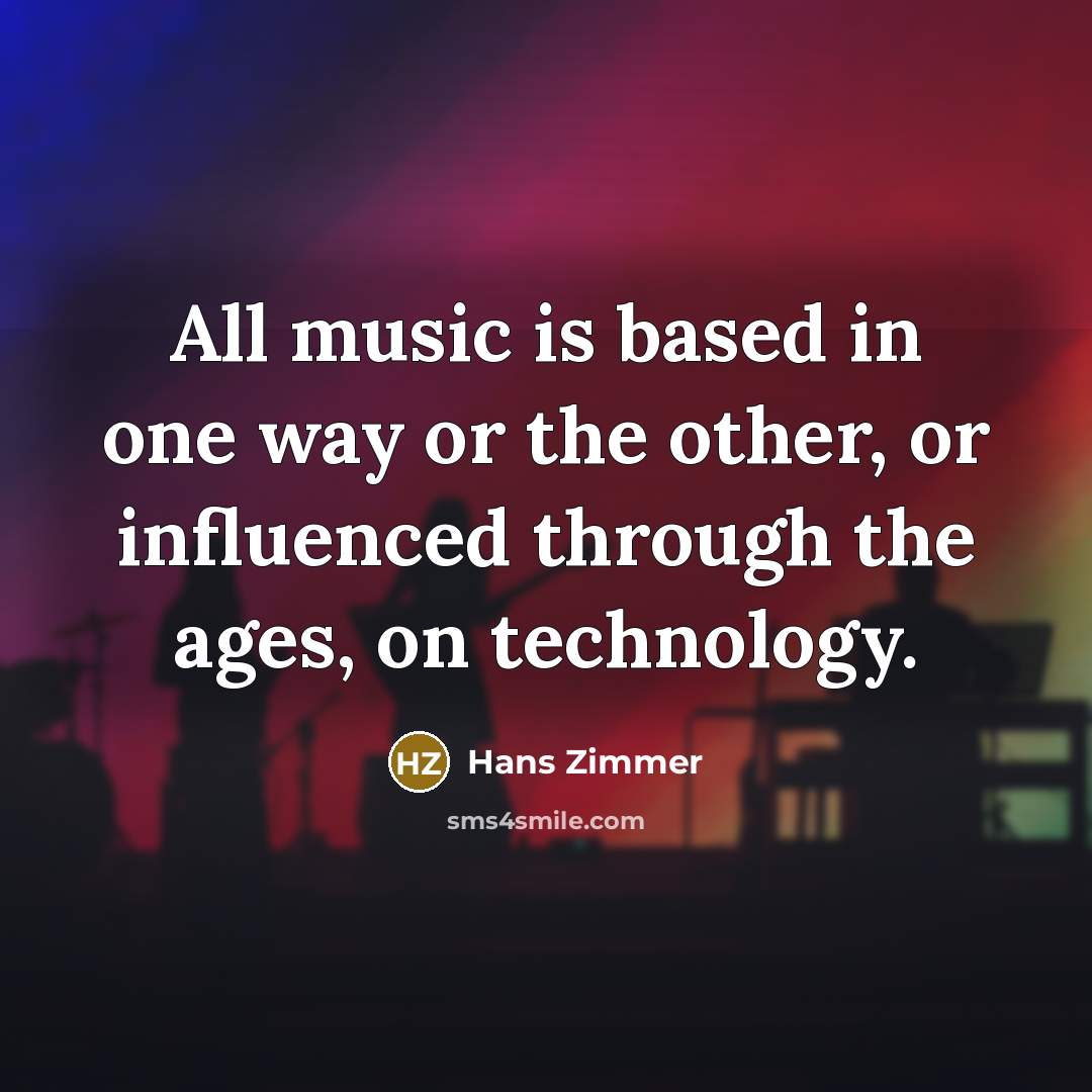 “All music is based in one way or the other,…” quote by Hans Zimmer
