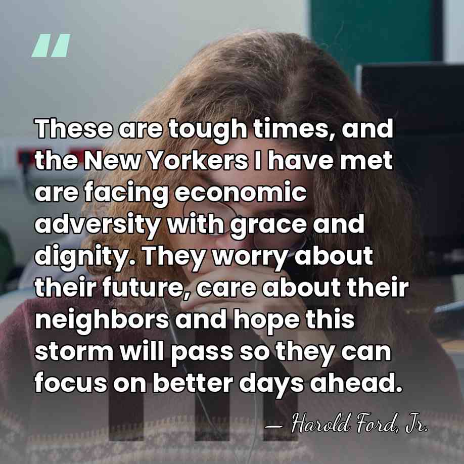 These are tough times, and the New Yorkers I have met are&hellip; - Harold Ford, Jr.