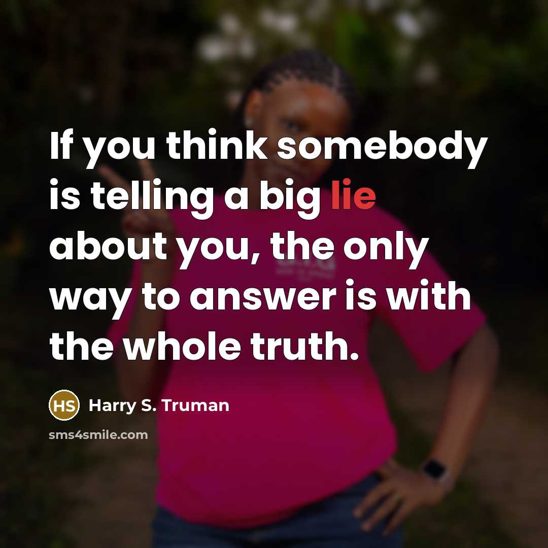 “If you think somebody is telling a big lie about…” quote by Harry S. Truman