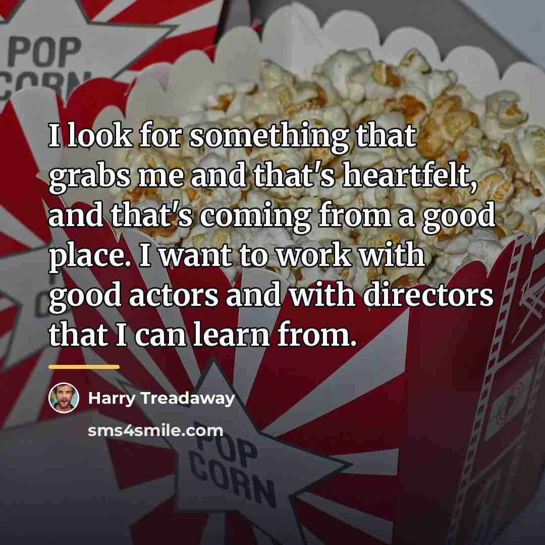 “I look for something that grabs me and that's heartfelt,…” quote by Harry Treadaway