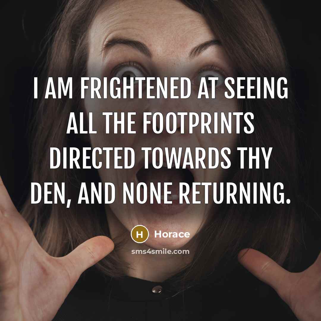 “I am frightened at seeing all the footprints directed towards…” quote by Horace