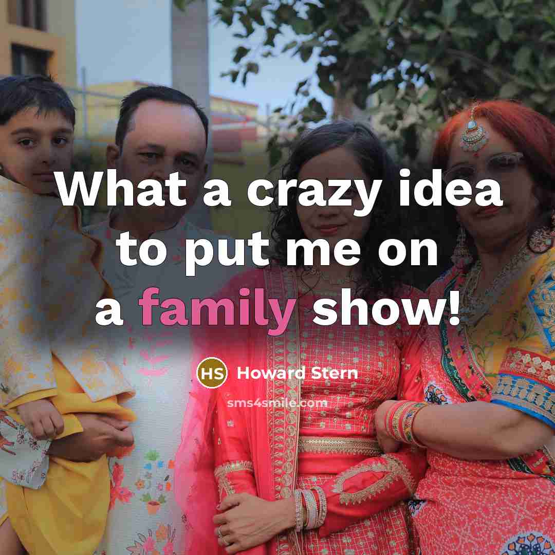 “What a crazy idea to put me on a family…” quote by Howard Stern