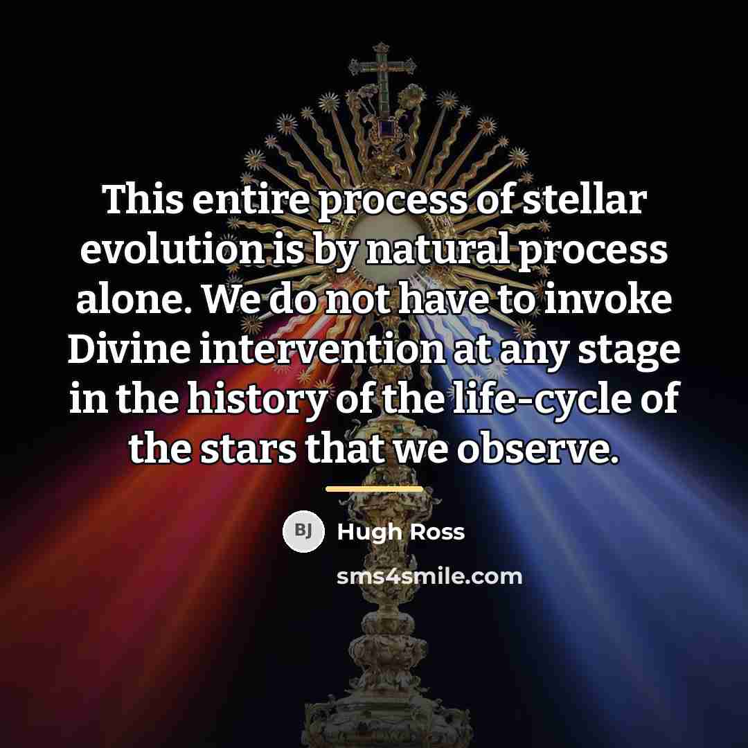 “This entire process of stellar evolution is by natural process…” quote by Hugh Ross