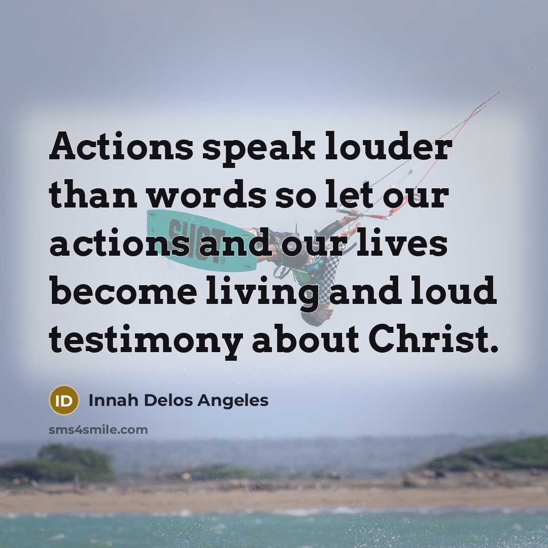 “Actions speak louder than words so let our actions and…” quote by Innah Delos Angeles