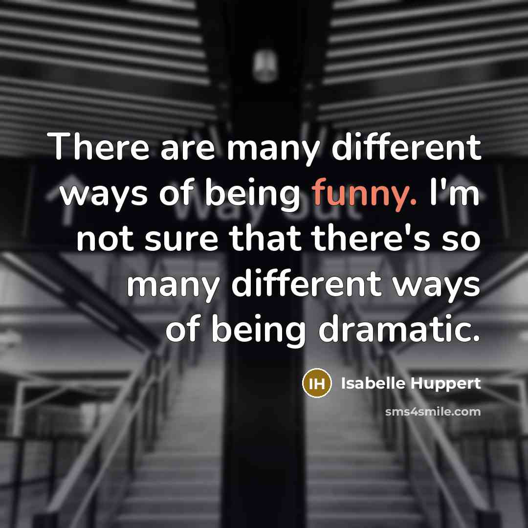 “There are many different ways of being funny. I'm not…” quote by Isabelle Huppert