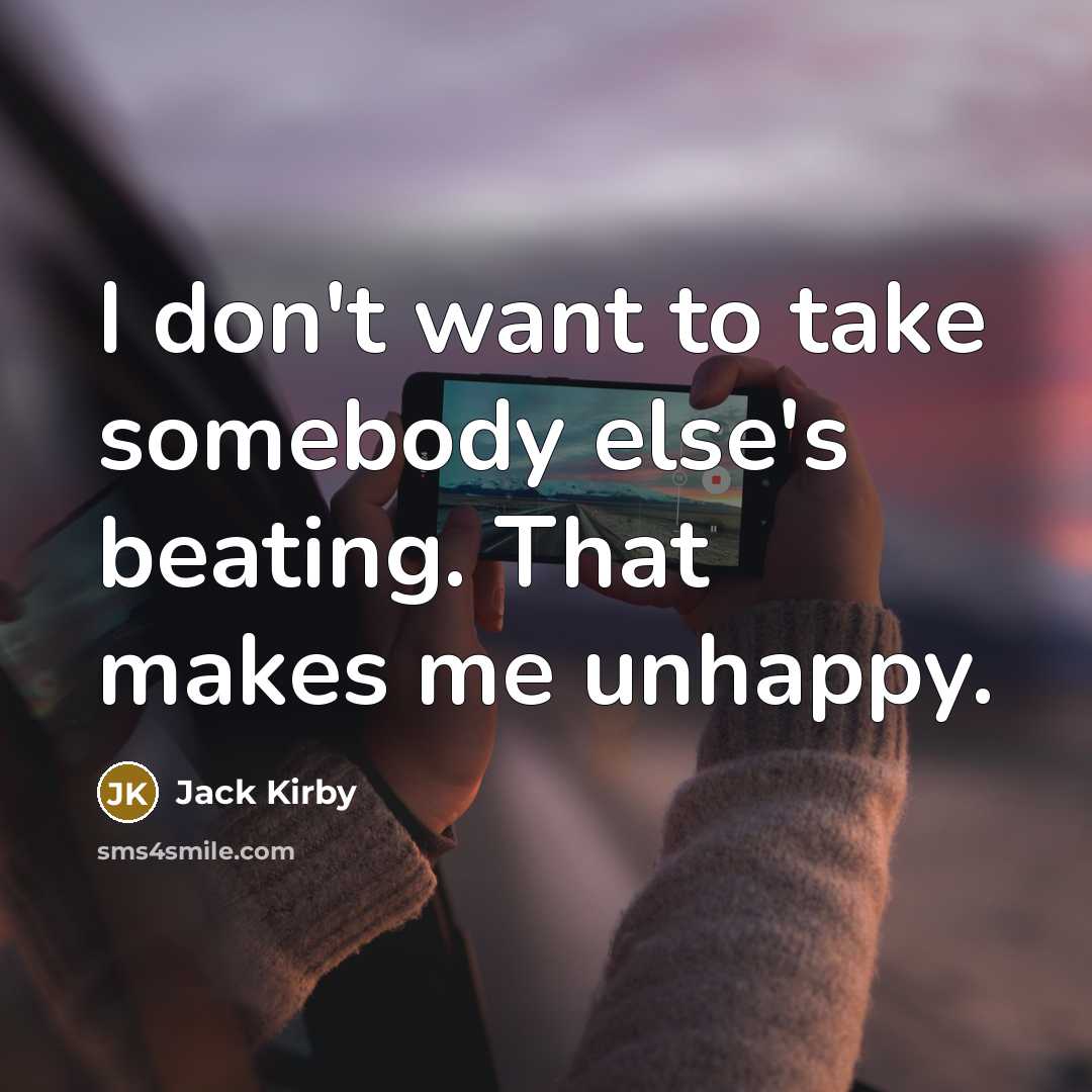 “I don't want to take somebody else's beating. That makes…” quote by Jack Kirby
