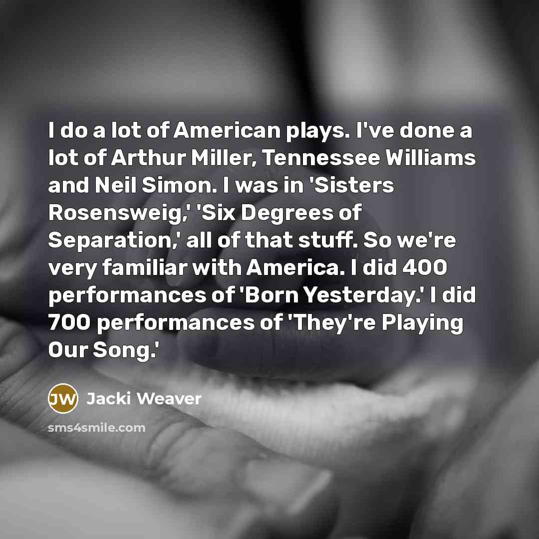 “I do a lot of American plays. I've done a…” quote by Jacki Weaver