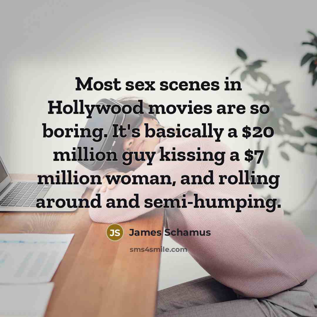 “Most sex scenes in Hollywood movies are so boring. It's…” quote by James Schamus