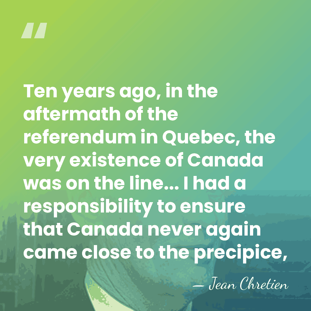 Ten years ago, in the aftermath of the referendum in Quebec, the&hellip; - Jean Chretien